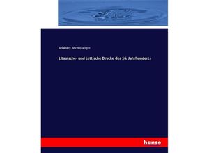 9783743416079 - Litauische- und Lettische Drucke des 16 Jahrhunderts - Adalbert Bezzenberger Kartoniert (TB)