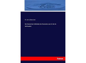 9783743416871 - Die historischen Volkslieder der Deutschen vom 13 bis 16 Jahrhundert - R von Liliencron Kartoniert (TB)