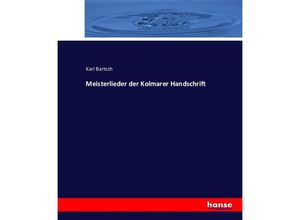 9783743416956 - Meisterlieder der Kolmarer Handschrift - Karl Bartsch Kartoniert (TB)