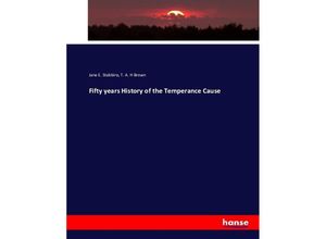 9783743417403 - Fifty years History of the Temperance Cause - Jane E Stebbins T A H Brown Kartoniert (TB)