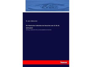 9783743417540 - Die historischen Volkslieder der Deutschen vom 13 Bis 16 Jahrhundert - R von Liliencron Kartoniert (TB)