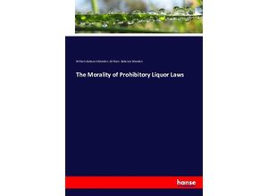 9783743417755 - The Morality of Prohibitory Liquor Laws - William Babcock Weeden Kartoniert (TB)