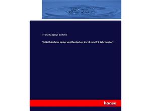 9783743417830 - Volksthümliche Lieder der Deutschen im 18 und 19 Jahrhundert - Franz Magnus Böhme Kartoniert (TB)