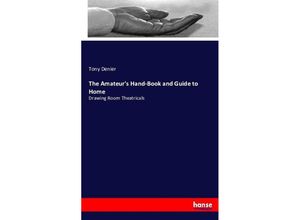 9783743419223 - The Amateurs Hand-Book and Guide to Home - Tony Denier Kartoniert (TB)