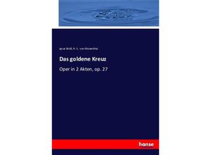 9783743420601 - Das goldene Kreuz - Ignaz Brüll Salomon Hermann von Mosenthal Kartoniert (TB)