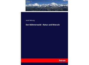 9783743421271 - Der Böhmerwald - Natur und Mensch - Josef Wenzig Kartoniert (TB)