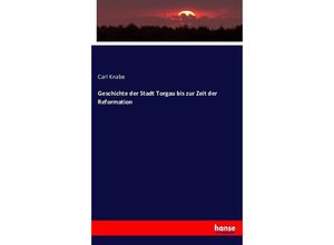 9783743421851 - Geschichte der Stadt Torgau bis zur Zeit der Reformation - Carl Knabe Kartoniert (TB)