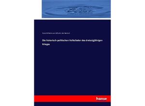 9783743421912 - Die historisch-politischen Volkslieder des dreiszigjährigen Krieges - Franz Wilhelm von Ditfurth Kartoniert (TB)