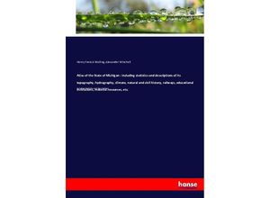 9783743421981 - Atlas of the State of Michigan  including statistics and descriptions of its topography hydrography climate natural and civil history railways educational institutions material resources etc - Henry Francis Walling Alexander Winchell Kartoniert (TB)