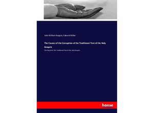 9783743422377 - The Causes of the Corruption of the Traditional Text of the Holy Gospels - John William Burgon Edward Miller Kartoniert (TB)