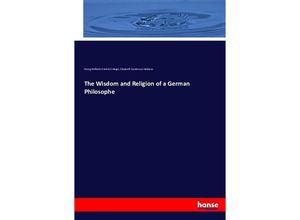 9783743422452 - The Wisdom and Religion of a German Philosophe - Georg Wilhelm Friedrich Hegel Elizabeth Sanderson Haldane Kartoniert (TB)