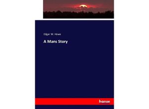 9783743422988 - A Mans Story - Edgar W Howe Kartoniert (TB)