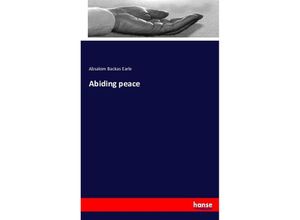 9783743423596 - Abiding peace - Absalom Backas Earle Kartoniert (TB)