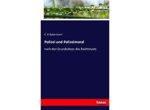 9783743424579 - Polizei und Polizeimoral - C A Ackermann Kartoniert (TB)