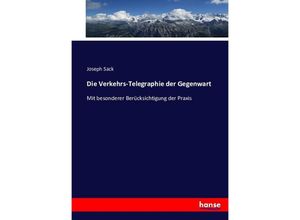 9783743424869 - Die Verkehrs-Telegraphie der Gegenwart - Joseph Sack Kartoniert (TB)