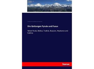 9783743425309 - Die Gattungen Pyrula und Fusus - Wilhelm Kobelt Friedrich Heinrich Wilhelm Martini Johann Hieronymus Chemnitz Kartoniert (TB)