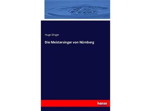 9783743425361 - Die Meistersinger von Nürnberg - Hugo Dinger Kartoniert (TB)