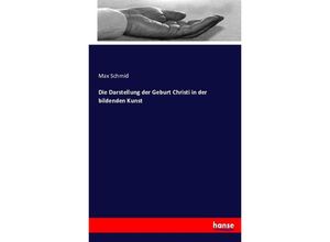 9783743425941 - Die Darstellung der Geburt Christi in der bildenden Kunst - Max Schmid Kartoniert (TB)