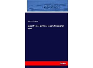 9783743426665 - Ueber fremde Einflüsse in der chinesischen Kunst - Friedrich Hirth Kartoniert (TB)