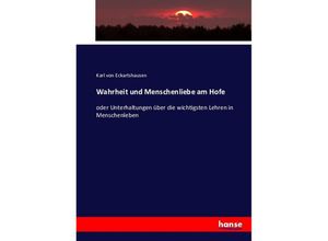 9783743429116 - Wahrheit und Menschenliebe am Hofe - Karl von Eckartshausen Kartoniert (TB)