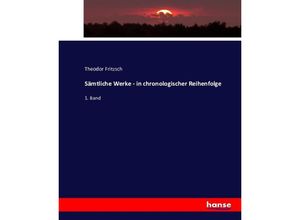 9783743430549 - Sämtliche Werke - in chronologischer Reihenfolge - Theodor Fritzsch Kartoniert (TB)