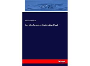 9783743431249 - Aus allen Tonarten - Studien über Musik - Heinrich Ehrlich Kartoniert (TB)