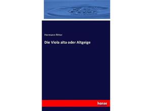 9783743431577 - Die Viola alta oder Altgeige - Hermann Ritter Kartoniert (TB)