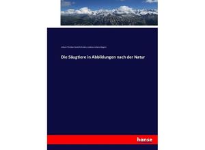 9783743432826 - Die Säugtiere in Abbildungen nach der Natur - Johann Christian Daniel Schreber Andreas Johann Wagner Kartoniert (TB)