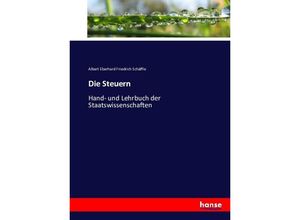 9783743434332 - Die Steuern - Albert Eberhard Friedrich Schäffle Kartoniert (TB)