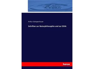 9783743434639 - Schriften zur Naturphilosophie und zur Ethik - Arthur Schopenhauer Kartoniert (TB)