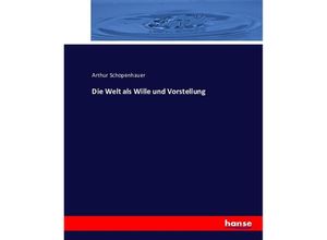 9783743434646 - Die Welt als Wille und Vorstellung - Arthur Schopenhauer Kartoniert (TB)