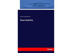 9783743435056 - Neue Gedichte - Johann Georg Fischer Kartoniert (TB)