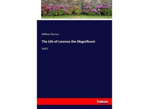 9783743435636 - The Life of Lorenzo the Magnificent - William Roscoe Kartoniert (TB)