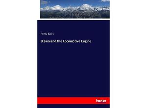 9783743435711 - Steam and the Locomotive Engine - Henry Evers Kartoniert (TB)