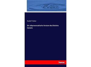 9783743436947 - Die altprovenzalische Version des Disticha Catonis - Rudolf Tobler Kartoniert (TB)