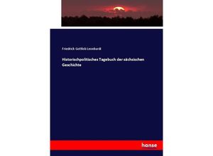 9783743437258 - Historischpolitisches Tagebuch der sächsischen Geschichte - Friedrich Gottlob Leonhardi Kartoniert (TB)