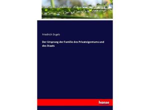 9783743442641 - Der Ursprung der Familie des Privateigentums und des Staats - Friedrich Engels Kartoniert (TB)