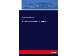 9783743443365 - Armide - grosse Oper in 5 Akten - Christoph Willibald Gluck Kartoniert (TB)