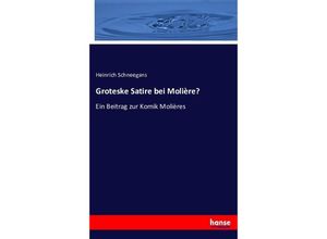 9783743444140 - Groteske Satire bei Molière? - Heinrich Schneegans Kartoniert (TB)