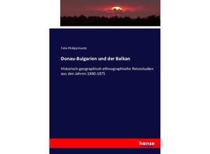 9783743444874 - Donau-Bulgarien und der Balkan - Felix Philipp Kanitz Kartoniert (TB)