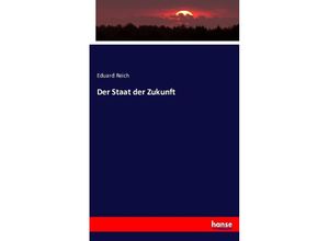 9783743444928 - Der Staat der Zukunft - Eduard Reich Kartoniert (TB)