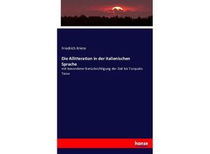 9783743445789 - Die Allitteration in der italienischen Sprache - Friedrich Kriete Kartoniert (TB)