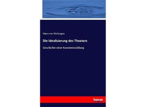 9783743447592 - Die Idealisierung des Theaters - Hans von Wolzogen Kartoniert (TB)