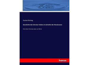 9783743447905 - Geschichte der Literatur Italiens im Zeitalter der Renaissance - Gustav Körting Kartoniert (TB)