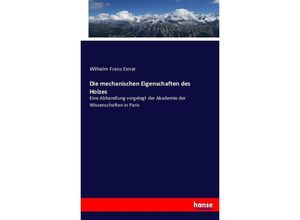 9783743449381 - Die mechanischen Eigenschaften des Holzes - Wilhelm Franz Exner Kartoniert (TB)