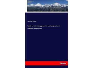 9783743450332 - Tafeln zur Entwicklungsgeschichte und topographischen Anatomie des Menschen - Arnold Brass Kartoniert (TB)