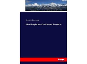 9783743452404 - Die chirurgischen Krankheiten des Ohres - Hermann Schwartze Kartoniert (TB)