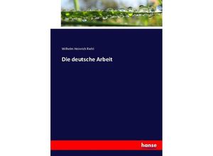 9783743453128 - Die deutsche Arbeit - Wilhelm Heinrich Riehl Kartoniert (TB)