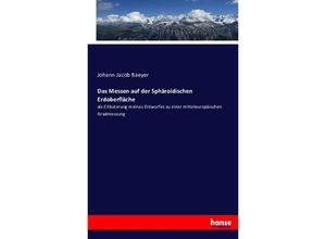 9783743453609 - Das Messen auf der Sphäroidischen Erdoberfläche - Johann Jacob Baeyer Kartoniert (TB)