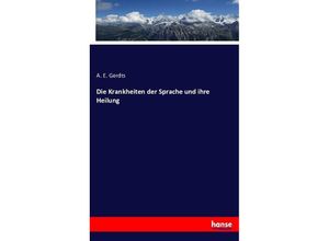 9783743456006 - Die Krankheiten der Sprache und ihre Heilung - A E Gerdts Kartoniert (TB)